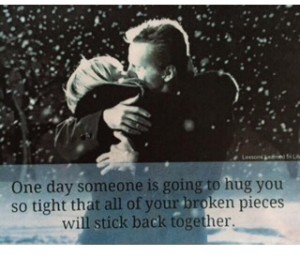 One day someone is going to hug you