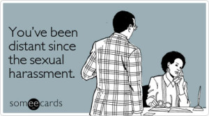 distant-since-sexual-harassment-workplace-ecard-someecards