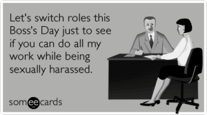 sexual-harassment-workplace-job-boss-day-ecards-someecards